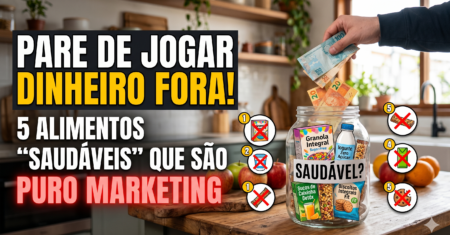 Pare de Jogar Dinheiro Fora! 5 Alimentos ‘Saudáveis’ que São PURO Marketing