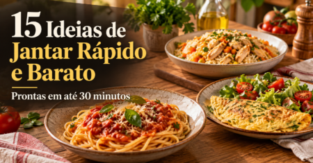15 Ideias de Jantar Rápido e Barato para Fazer em Até 30 Minutos